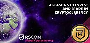 4 Reasons To Invest And Trade In Cryptocurrency - RSCOIN