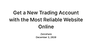 Get a New Trading Account with the Most Reliable Website Online