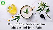 How CBD Topicals Good for Muscle and Joint Pain?
