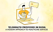 Telehealth Providers in India - A Modern Approach to Healthcare Services