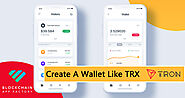 Create A Wallet Like TRX To Become The Go-to Wallet Among Crypto Traders!
