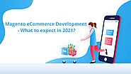 Magento eCommerce Development - What to expect in 2021?