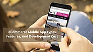Get to Know eCommerce Mobile App Types, Features, And Development Cost