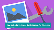 How to Perform Image Optimization for Magento to Improve Store Performance?