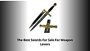 The Best Swords For Sale For Weapon Lovers