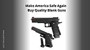 Make America Safe Again – Buy Quality Blank Guns