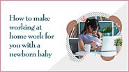 How To Make Working At Homework For You With A Newborn Baby – Little Baby Paws