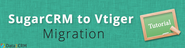 SugarCRM to Vtiger Migration: What You'll Gain From This [Tutorial]