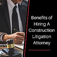 Benefits of Hiring a Construction Litigation Attorney