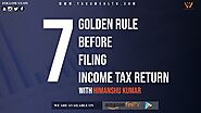 Filing income Tax return : 7 Golden Rule before Filing Income tax Return