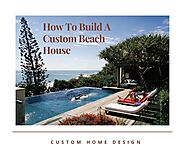 How To Build A Custom Beach House | Medium