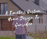 What Are The Timeless Custom Home Design To Consider – Custom Homes Texas