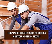 How Much Does It Cost to Build a Custom House in Texas?