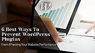 6 Best Ways To Prevent WordPress Plugins From Affecting Your Website Performance 