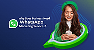 Why Does Business Need WhatsApp Marketing Services?