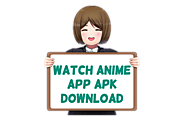 Watch Anime App Apk Download for Android/iOS - AnimeApk.com