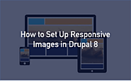 Step-by-Step Method to Set Up Responsive Images on Drupal 8