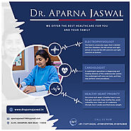 The Cardiologist Clinic in Delhi Offers The Best Solution All Over India - Dr Aparna Jaswal