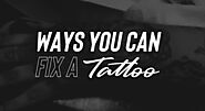 Ways You Can Fix A Tattoo | Doing Tattoo Edmonton