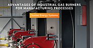 Advantages of Industrial Gas Burners for Manufacturing Processes