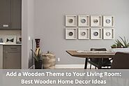 Add a Wooden Theme to Your Living Room: Best Wooden Home Decor Ideas