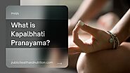 What is Kapalbhati Pranayama- Its Amazing Benefits - PHNN