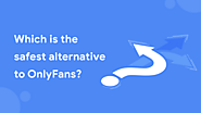 Which is the safest alternative to OnlyFans?