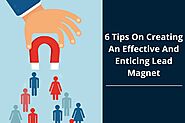 6 Tips On Creating An Effective And Enticing Lead Magnet - SFWP Experts