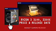 Ryzen 3 3100, 3300X Price, Release Date | Budget Gamers Rejoice!