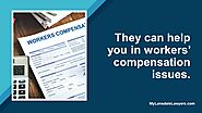 • They can help you in workers’ compensation issues.