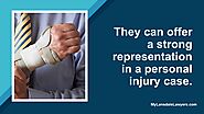 • They can offer a strong representation in a personal injury case.