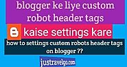 Blogger Me Custom Robots Header Tags Setup Kyu Aur Kaise Kare?