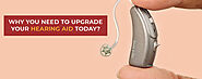 Why You Need To Upgrade Your Hearing Aid Today?