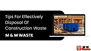 Tips For Effectively Disposal Of Construction Waste