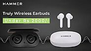 Best Truly Wireless Earbuds under Rs 2000 - Hammer