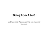 Going from A to C, a Practical Approach to Semantic Search