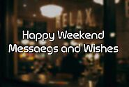 Weekend Wishes and Happy Weekend Messages -