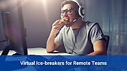 Virtual Ice-Breakers: Bringing Remote Teams Together In 2020 [Updated]