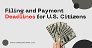 Filing and Payment Deadlines for U.S. Citizens and Residents Abroad