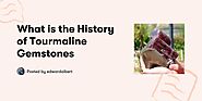 What is the History of Tourmaline Gemstones
