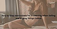 Step by Step Instructions for Preserving When Selling and Buying Things Online