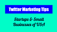 Top Twitter Marketing Tips for Startups Small Businesses of USA