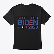 Settle For Biden 2020 T Products | Teespring
