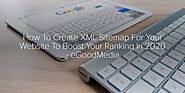 How To Create XML Sitemap For Your Website To Boost Your Ranking In 2020 - eGoodMedia