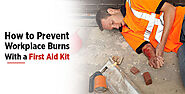 How To Prevent Workplace Burns With A First Aid Kit?