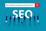 Why to Promote Your Business with SEO in 2021 | SEO Trends