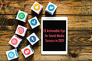 15 Actionable Tips for Social Media Success in 2021