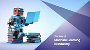 The Role of Machine Learning in Top Industries and Its Future Scope