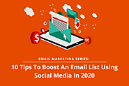Email Marketing Series: 10 Tips To Boost An Email List Using Social Media In 2020
