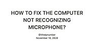 HOW TO FIX THE COMPUTER NOT RECOGNIZING MICROPHONE? — Teletype